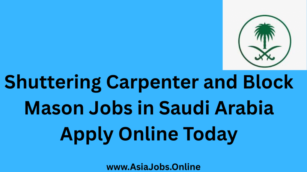 Shuttering Carpenter and Block Mason Jobs in Saudi Arabia Apply Online Today
