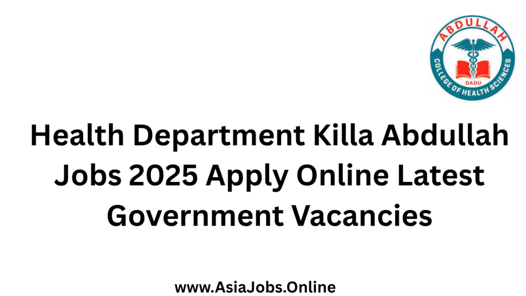 Health Department Killa Abdullah Jobs 2025 Apply Online Latest Government Vacancies